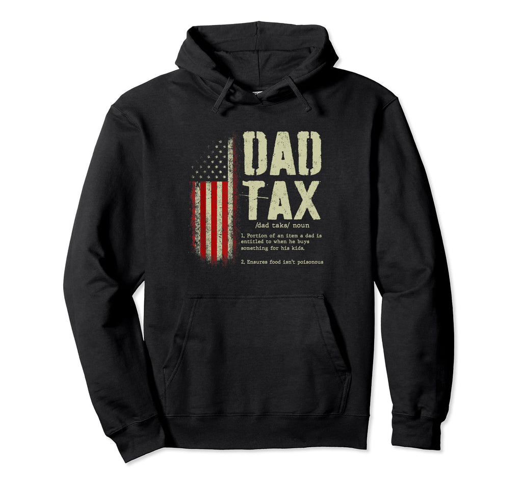 Dad Tax Funny Dad Tax Jokes Dad Hoodie - Casual Everyday Wear Men Women - T-Shirt, Sweatshirt, Hoodie