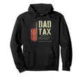 Dad Tax Funny Dad Tax Jokes Dad Hoodie - Casual Everyday Wear Men Women - T-Shirt, Sweatshirt, Hoodie