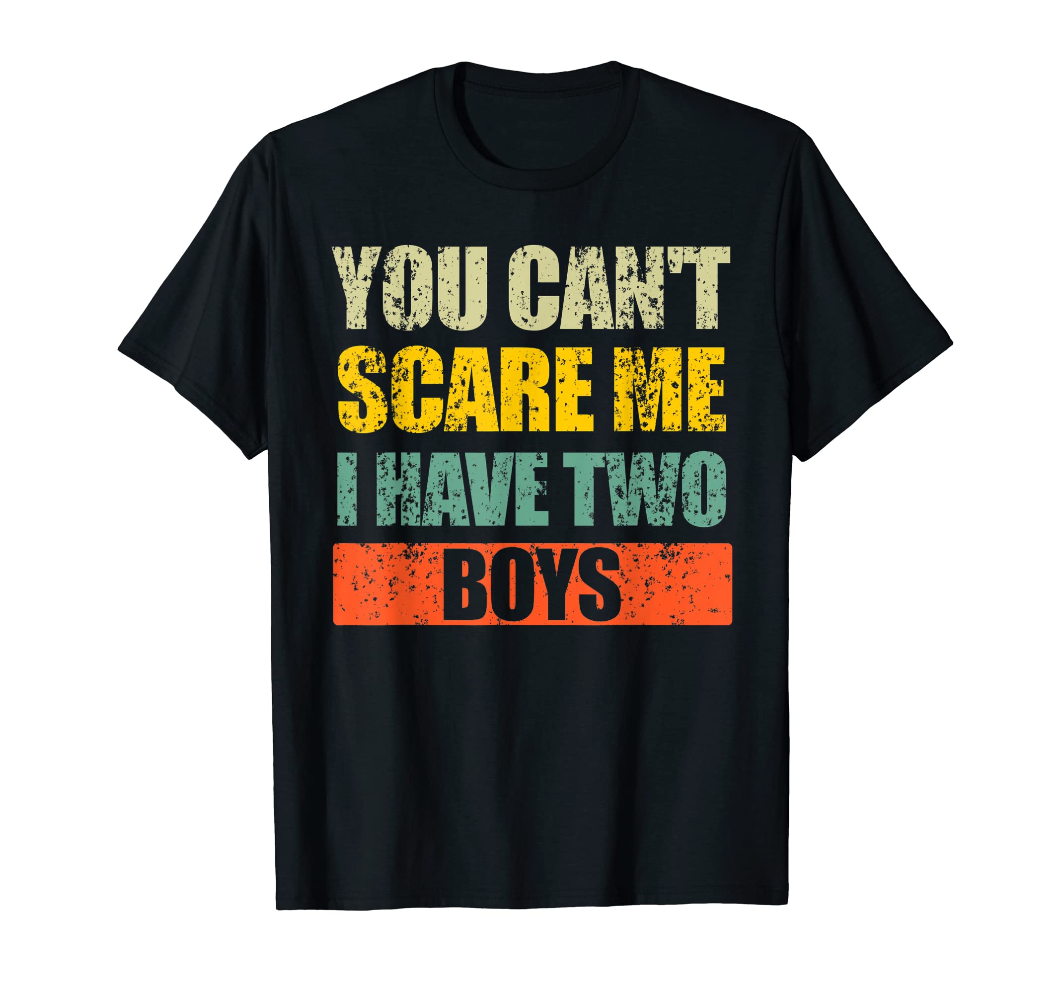 You Cant Scare Me I Have Two Mom And Dad T-Shirt - Graphic Print Unisex - T-Shirt, Sweatshirt, Hoodie