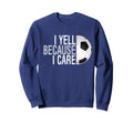 Funny Soccer Fan I Yell Because I Sweatshirt - Fun Novelty Design Unisex - T-Shirt, Sweatshirt, Hoodie