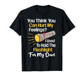 You Cant Hurt My Feelings Used To T-Shirt - Casual Everyday Wear Men Women - T-Shirt, Sweatshirt, Hoodie