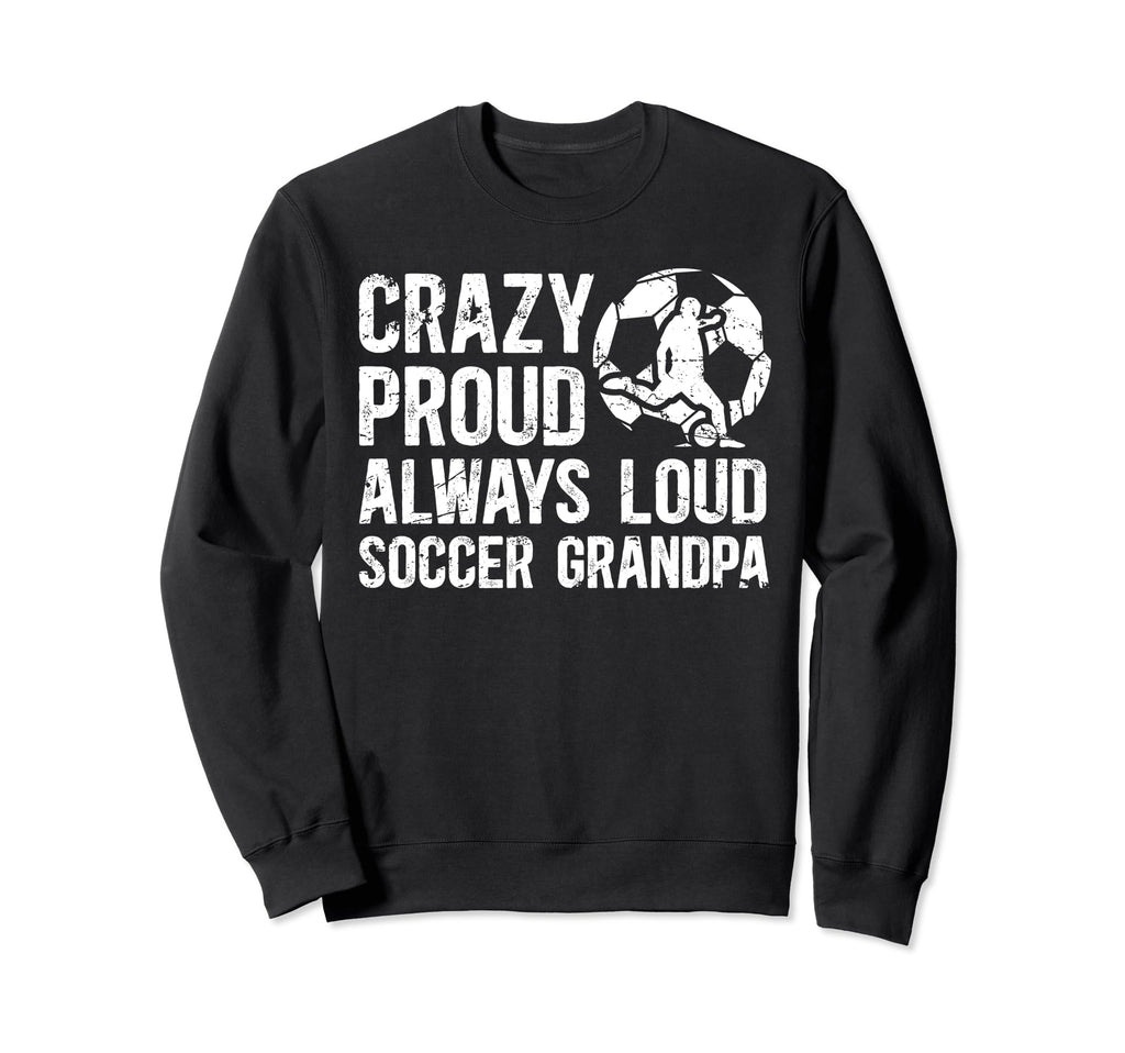 Crazy Proud Soccer Grandpa Sweatshirt - Aesthetic Graphic for Adults - T-Shirt, Sweatshirt, Hoodie