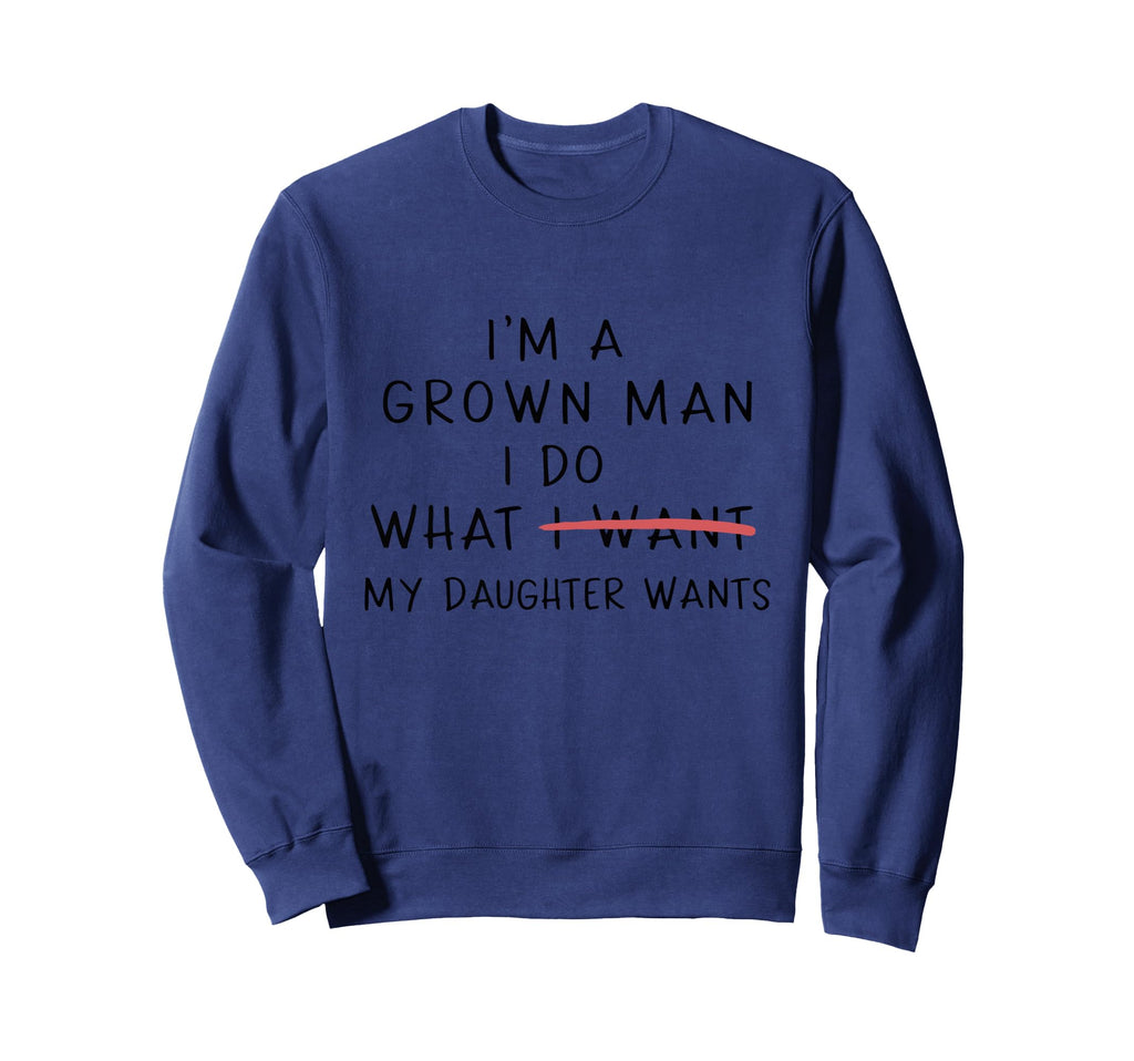 Funny Dad Grown Daughter Says Sweatshirt - Aesthetic Graphic Men Women - T-Shirt, Sweatshirt, Hoodie