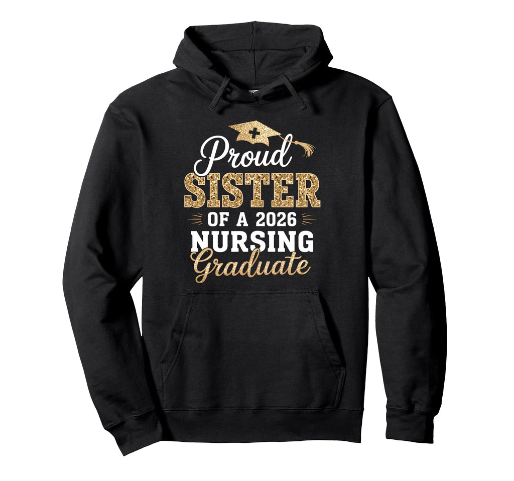 Proud Sister Class 2026 Nursing Graduate Hoodie - Graphic Print Unisex - T-Shirt, Sweatshirt, Hoodie