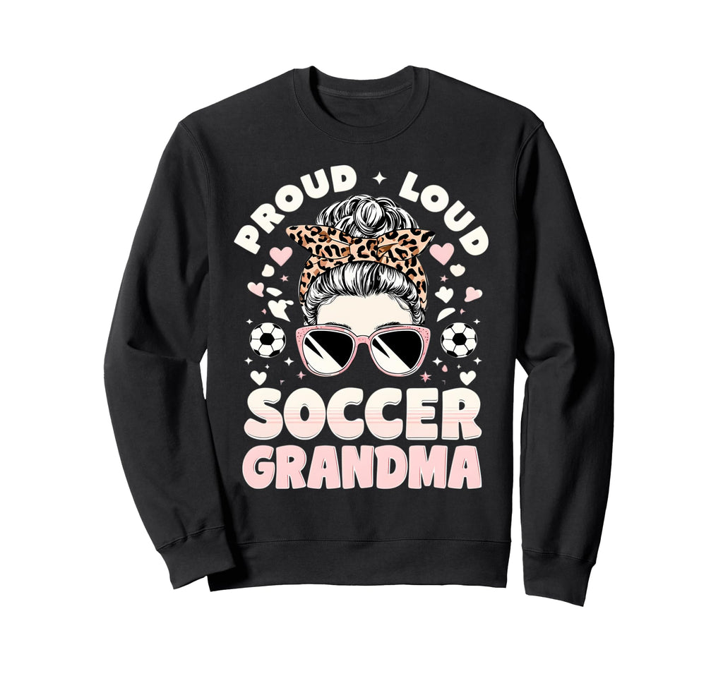 Loud Proud Soccer Grandma Sweatshirt - Graphic Print for Adults - T-Shirt, Sweatshirt, Hoodie