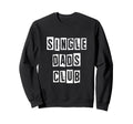 Single Dads Club Fathers Day Dad Sweatshirt - Streetwear Style for Adults - T-Shirt, Sweatshirt, Hoodie