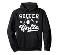 Soccer Uncle Proud Uncle Soccer Hoodie - Streetwear Style for Adults - T-Shirt, Sweatshirt, Hoodie