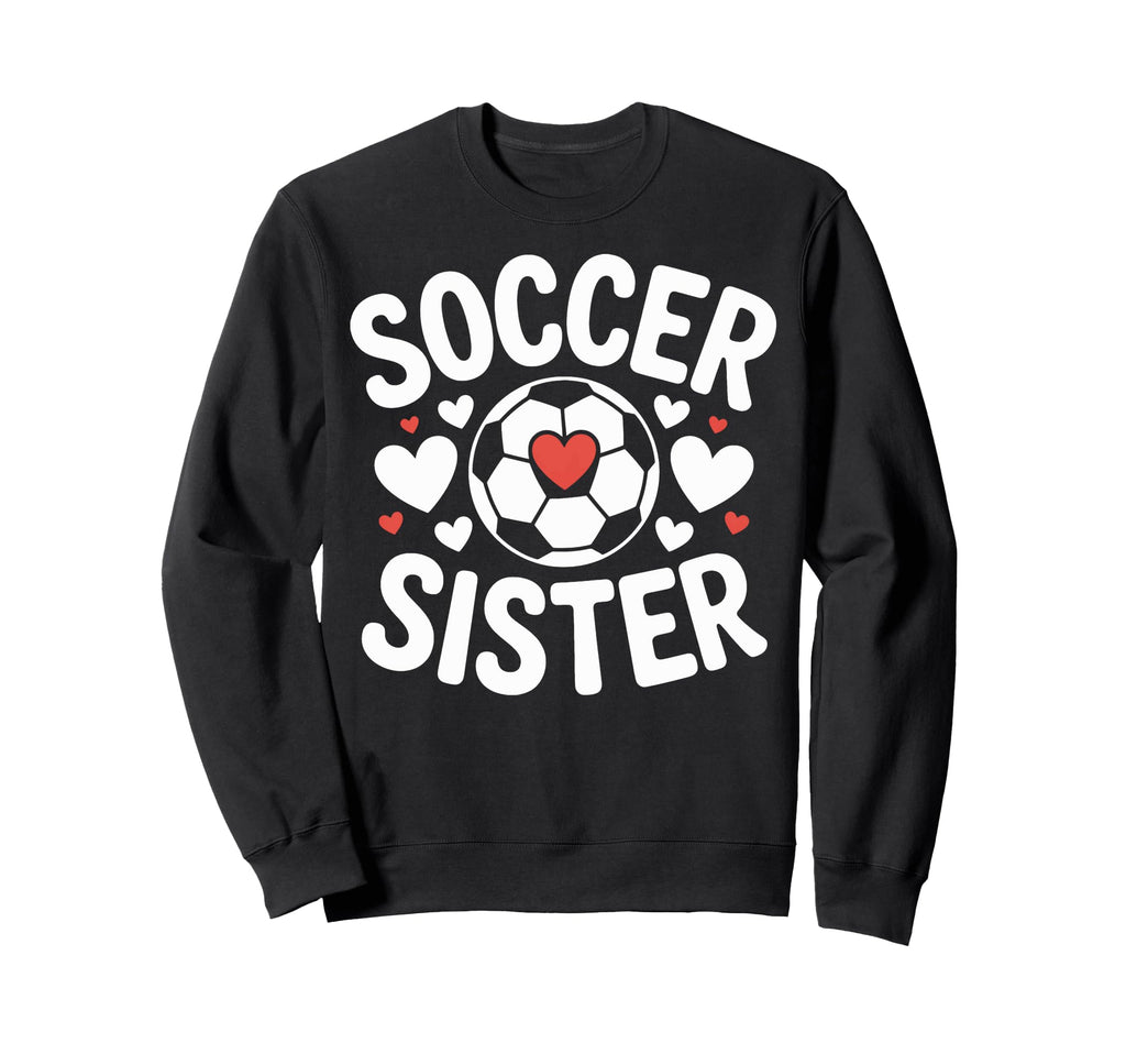 Soccer Sister Heart Soccer Player Sweatshirt - Novelty Apparel for Adults - T-Shirt, Sweatshirt, Hoodie