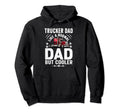 Trucker Dad Truck Driver Fathers Day Hoodie - Novelty Apparel Men Women - T-Shirt, Sweatshirt, Hoodie