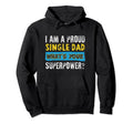 Proud Single Dad Funny Dad T Single Hoodie - Casual Everyday Wear Unisex - T-Shirt, Sweatshirt, Hoodie