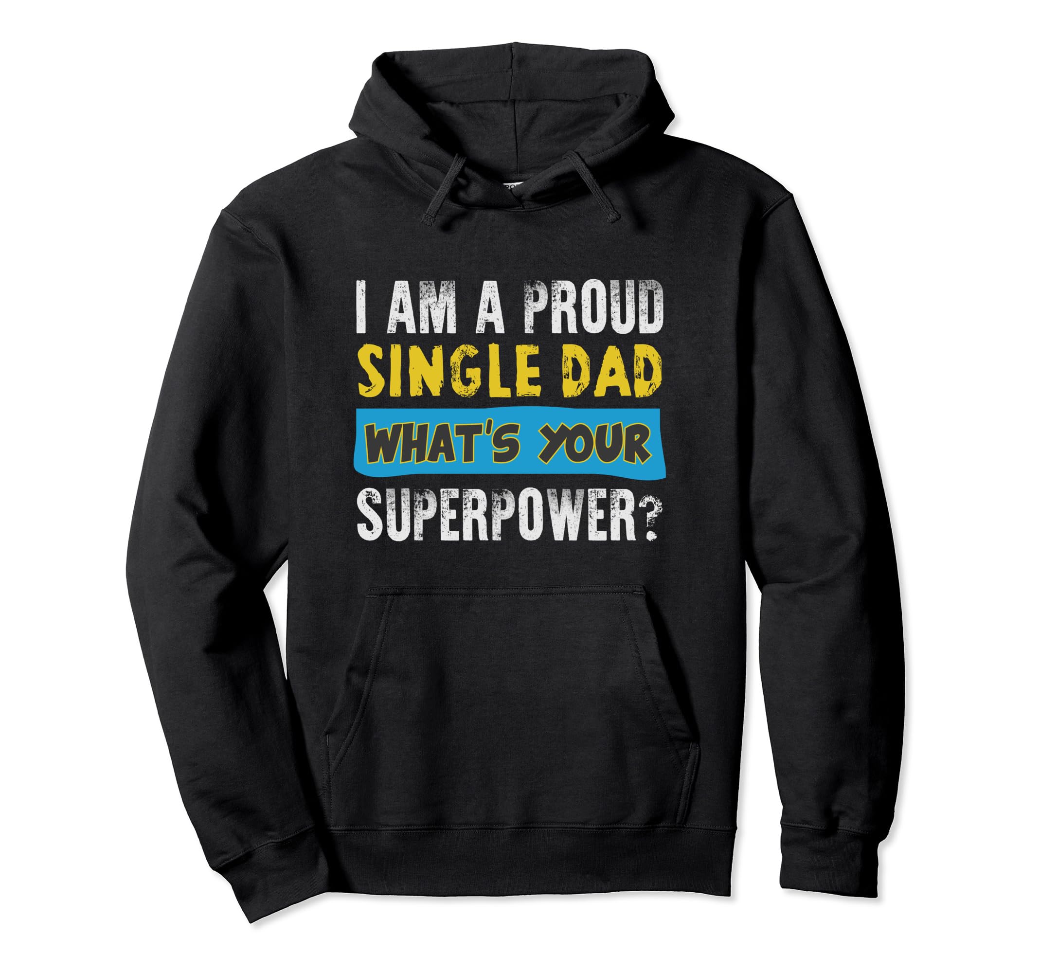 Proud Single Dad Funny Dad T Single Hoodie - Casual Everyday Wear Unisex - T-Shirt, Sweatshirt, Hoodie