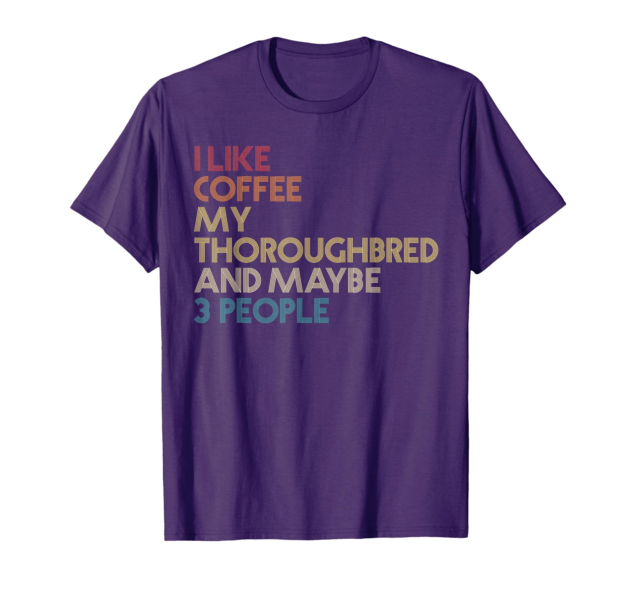 Thoroughbred Horse Owner Gift Coffee T-Shirt - Novelty Apparel for Adults - T-Shirt, Sweatshirt, Hoodie