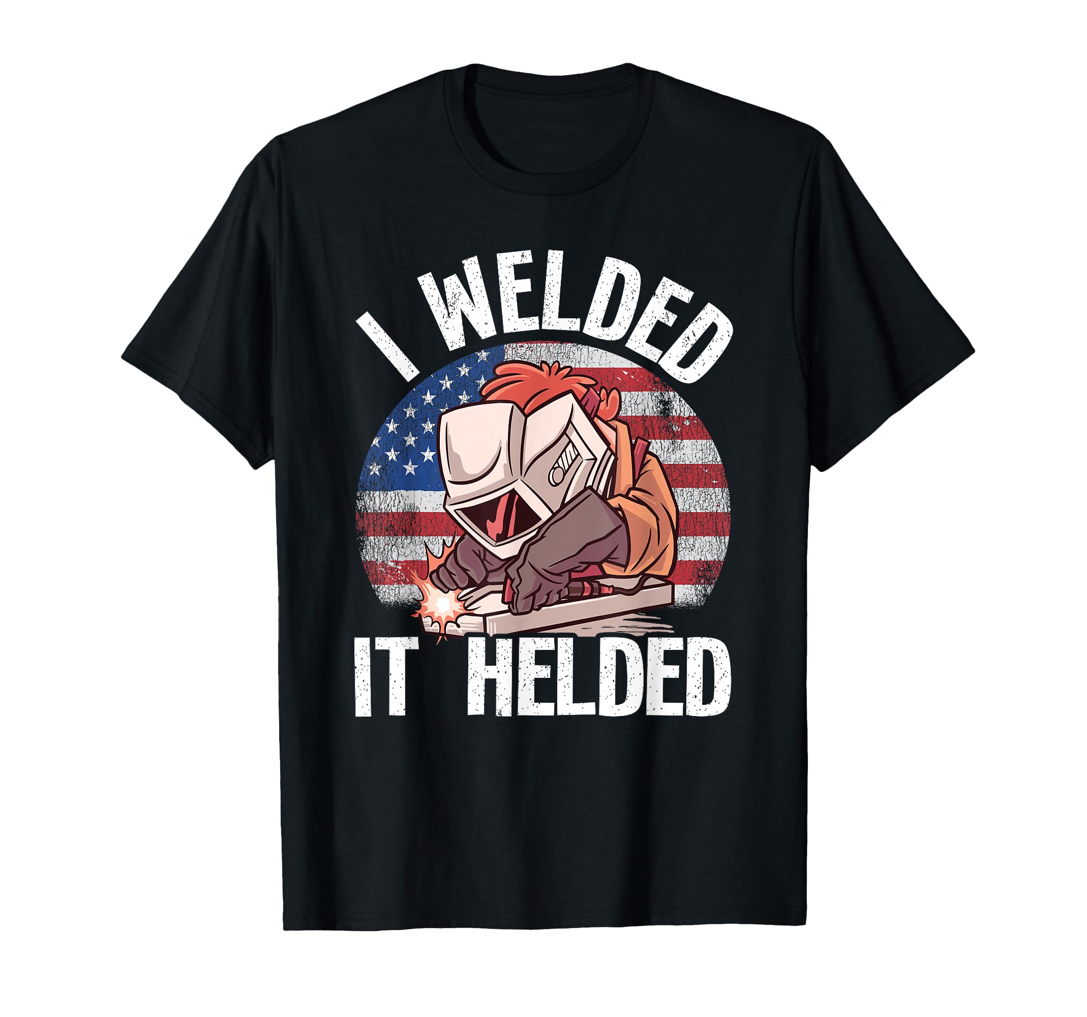 I Welded It Helded Joke Steel T-Shirt - Aesthetic Graphic for Adults - T-Shirt, Sweatshirt, Hoodie