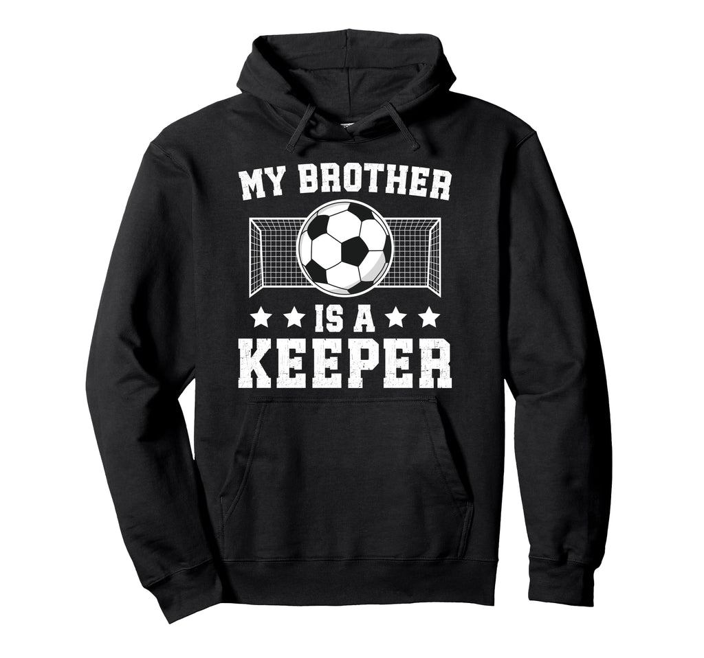 Proud Soccer Keeper Brother Soccer Hoodie - Fun Novelty Design Unisex - T-Shirt, Sweatshirt, Hoodie