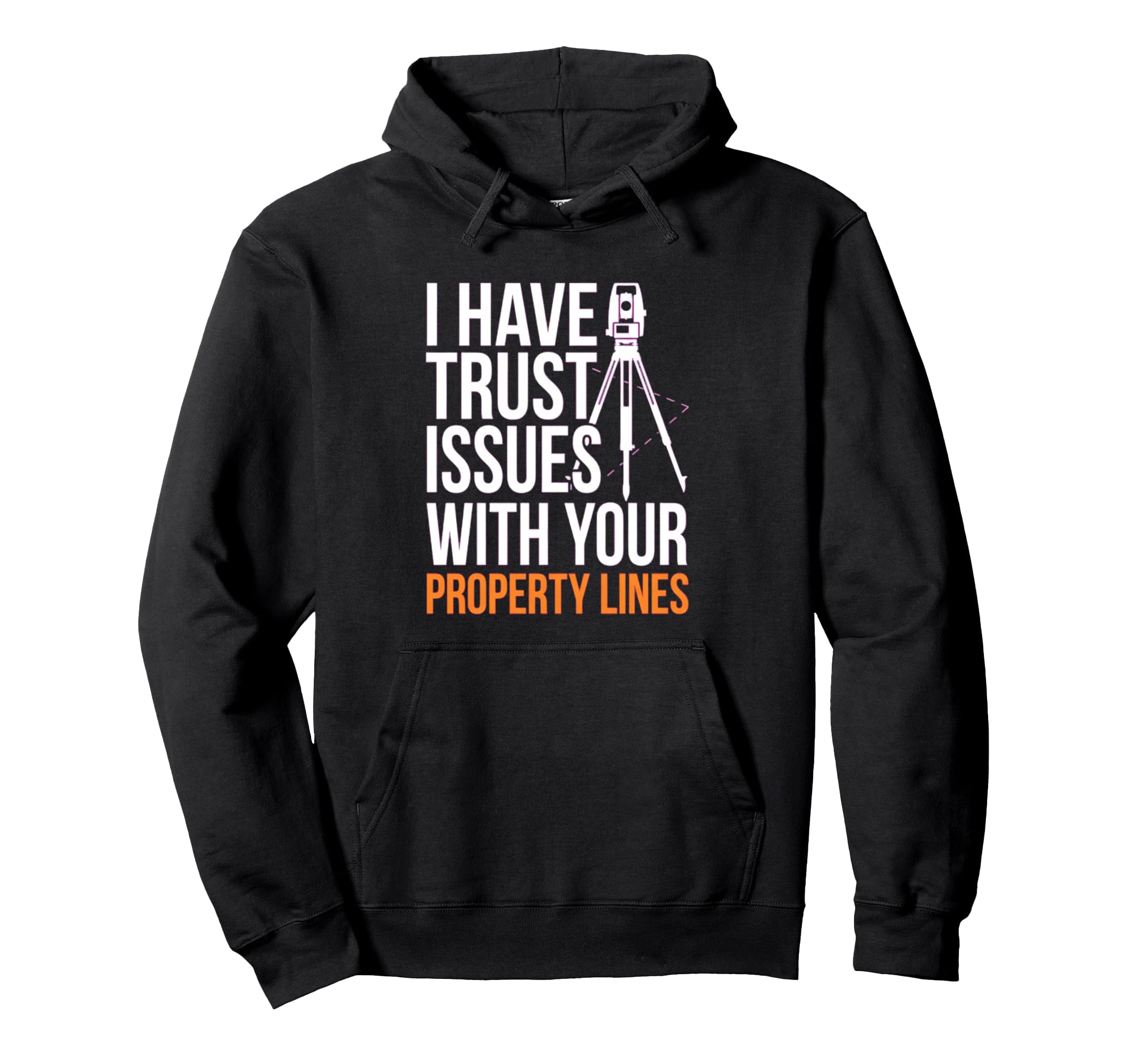 Land Surveyor Trust Issues Property Hoodie - Casual Everyday Wear Unisex - T-Shirt, Sweatshirt, Hoodie