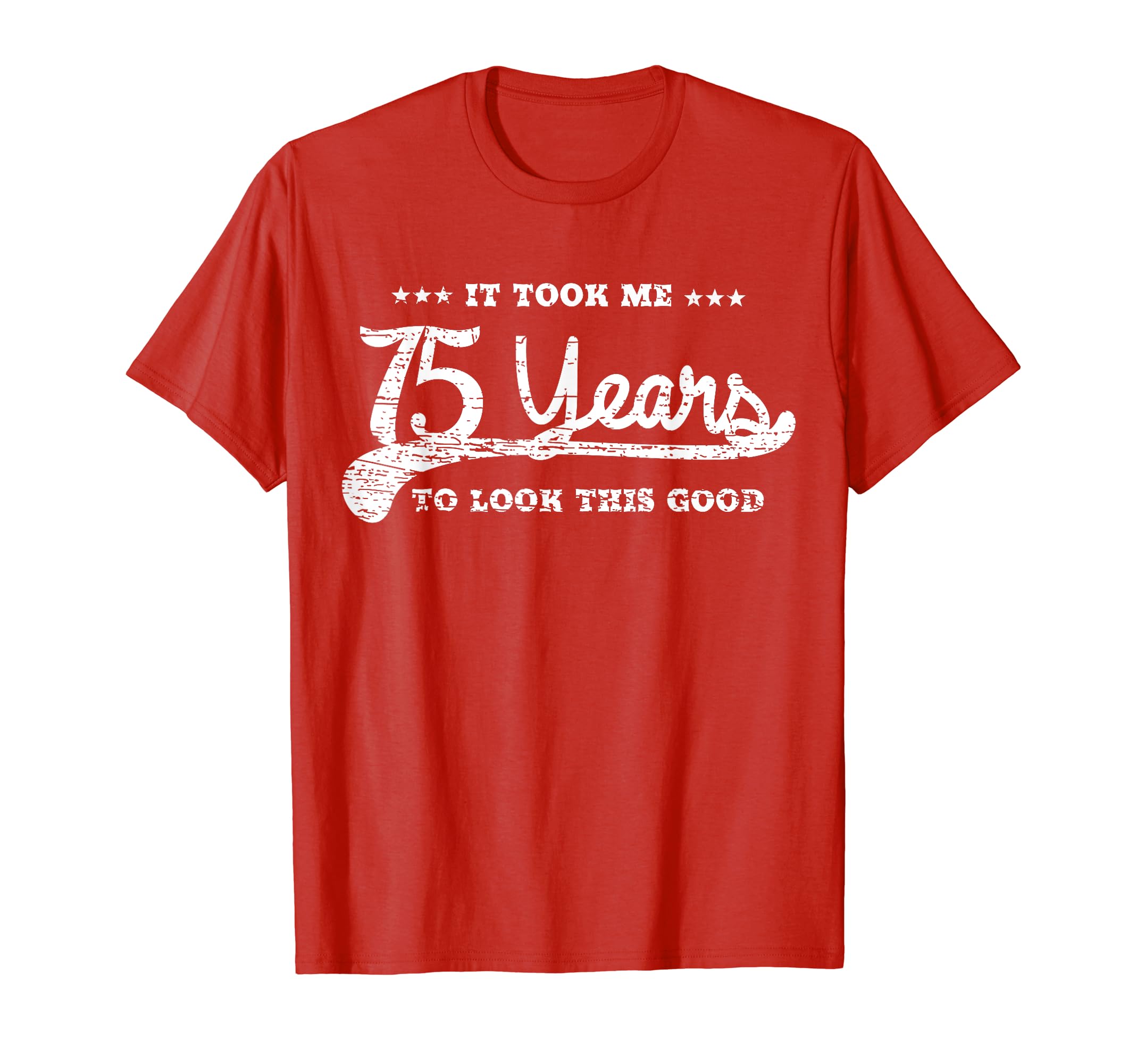 It Took Me 75 Years To This Good Tees Sweatshirt - Trendy Graphic Unisex - T-Shirt, Sweatshirt, Hoodie