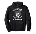 My Heart Is That Field Soccer Player Fan Mom Hoodie - Graphic Print Unisex - T-Shirt, Sweatshirt, Hoodie