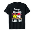 Dedicated Busy Raising Ballers T-Shirt - Casual Everyday Wear Men Women - T-Shirt, Sweatshirt, Hoodie