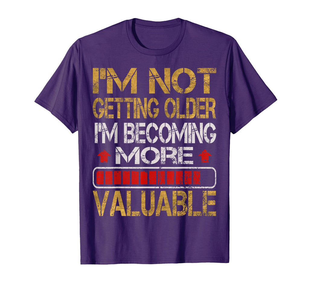 Funny Tees Im Not Getting Older Dad Gift T-Shirt - Unique Graphic Unisex - T-Shirt, Sweatshirt, Hoodie