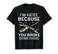 Im Here Because You Broke Something Mr T-Shirt - Unique Graphic for Adults - T-Shirt, Sweatshirt, Hoodie