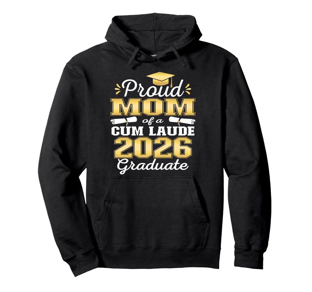 Proud Mom 2026 Cum Laude Graduate 26 Hoodie - Streetwear Style for Adults - T-Shirt, Sweatshirt, Hoodie