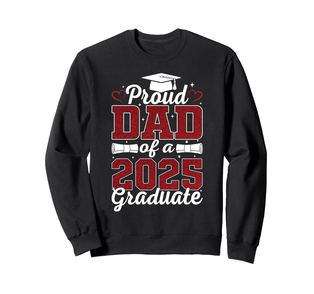 Proud Dad 2025 Graduate Senior Class Sweatshirt - Graphic Print Men Women - T-Shirt, Sweatshirt, Hoodie