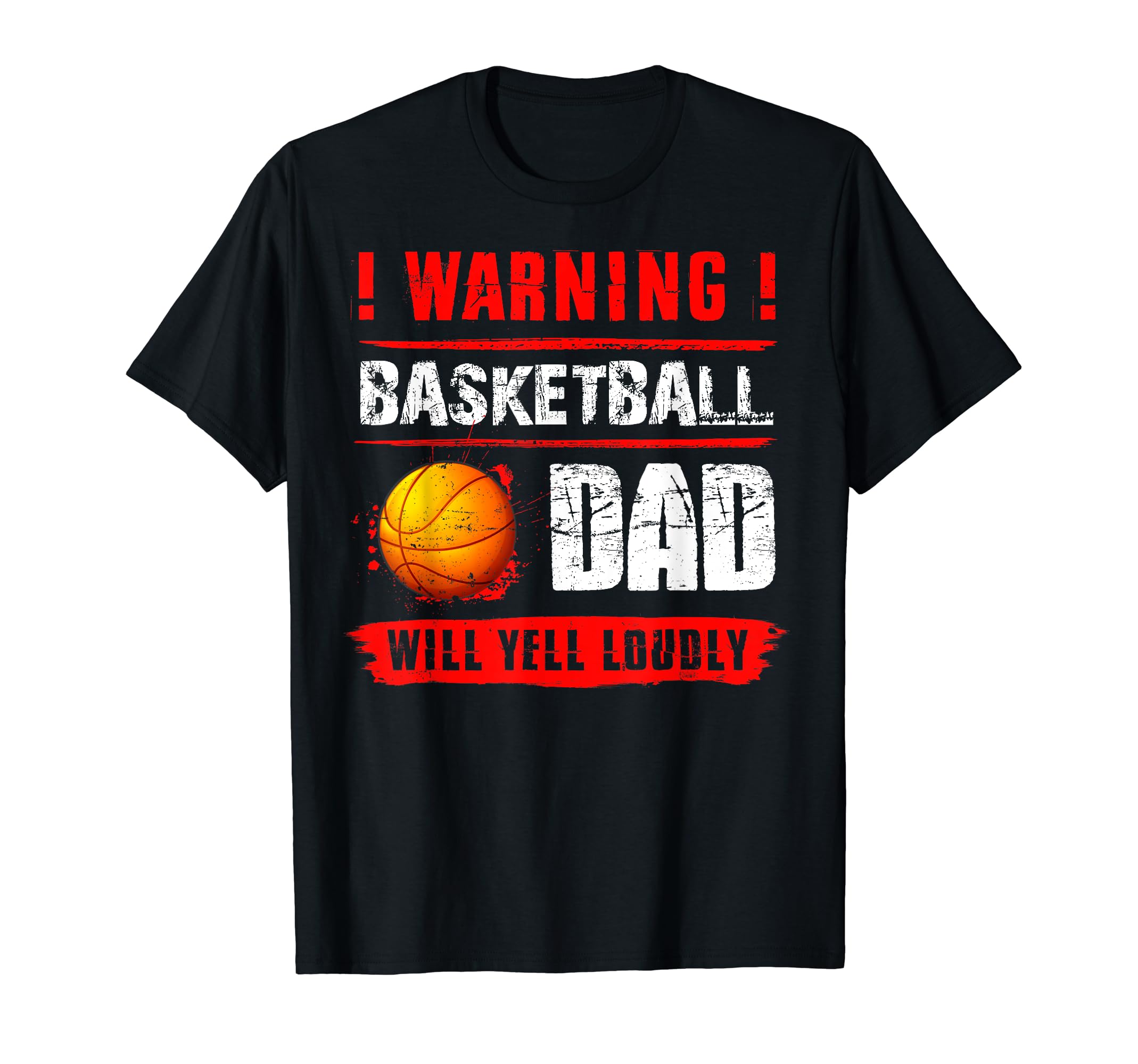 Warning Basketball Dad Will Yell Loudly T-Shirt - Unique Graphic Unisex - T-Shirt, Sweatshirt, Hoodie
