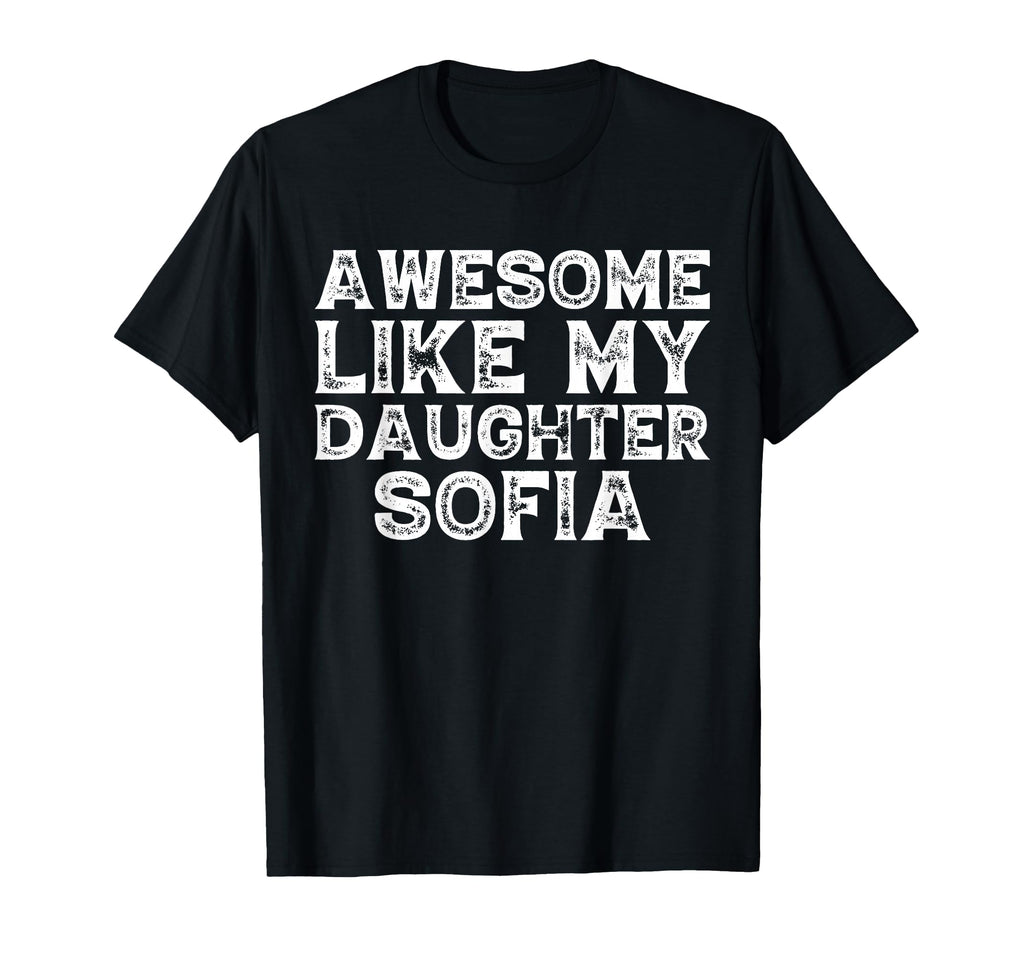 Awesome Like My Daughter Sofia Dad T-Shirt - Minimalist Print for Adults - T-Shirt, Sweatshirt, Hoodie