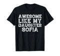 Awesome Like My Daughter Sofia Dad T-Shirt - Minimalist Print for Adults - T-Shirt, Sweatshirt, Hoodie