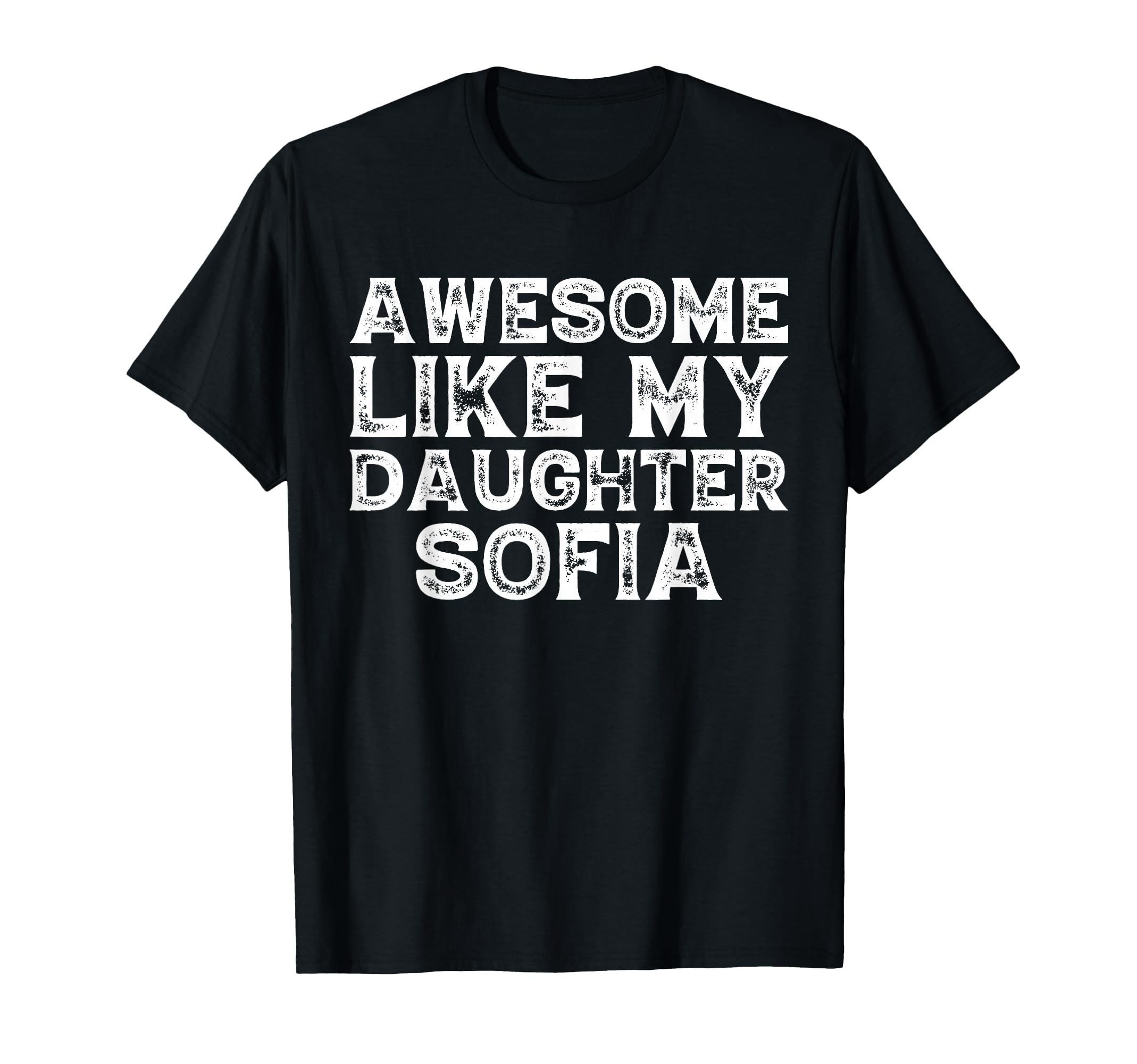 Awesome Like My Daughter Sofia Dad T-Shirt - Minimalist Print for Adults - T-Shirt, Sweatshirt, Hoodie