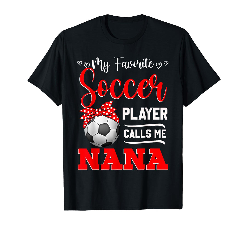 My Favorite Soccer Player Calls Me Nana T-Shirt - Trendy Graphic Men Women - T-Shirt, Sweatshirt, Hoodie