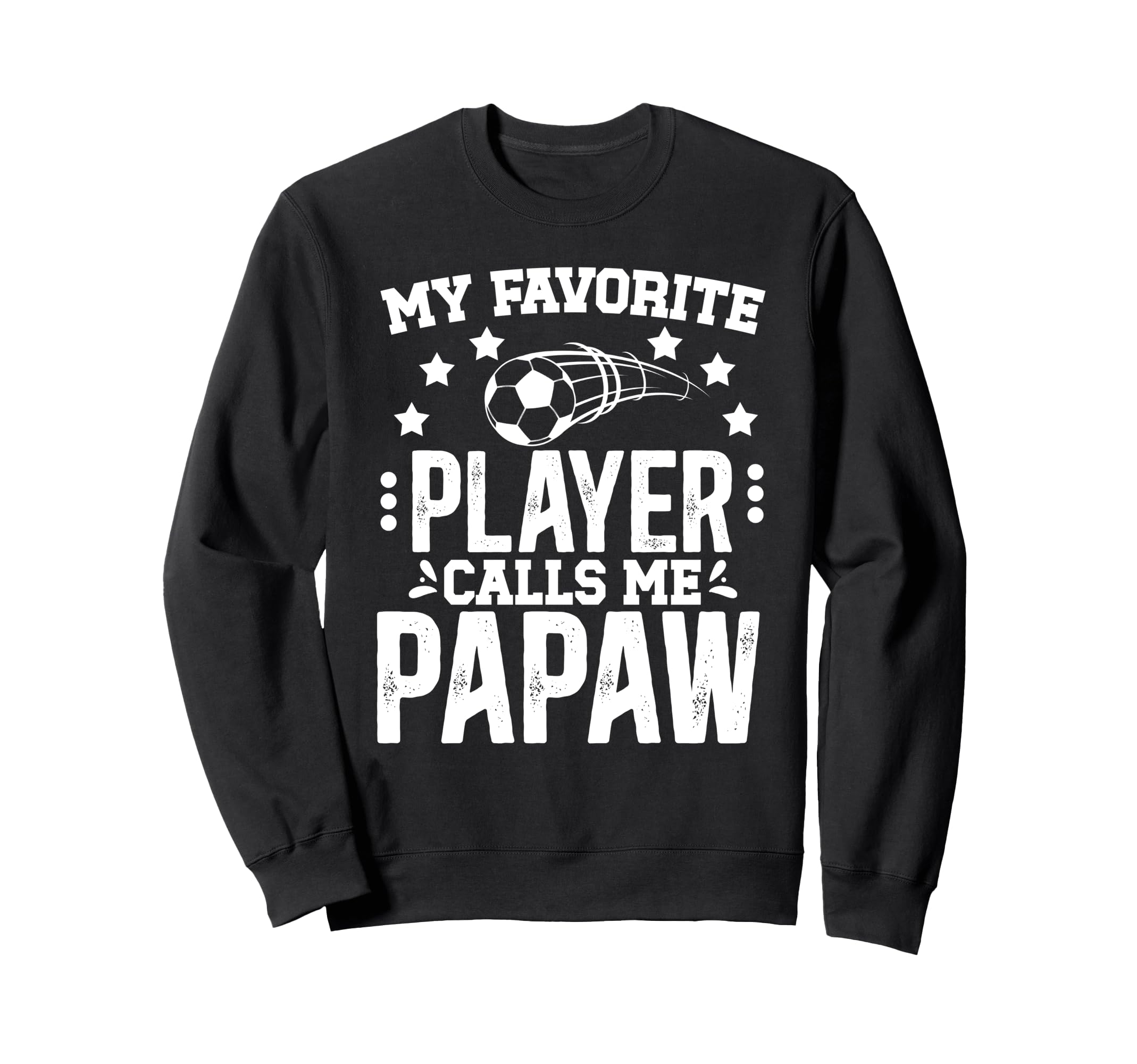 My Favorite Soccer Player Papaw Sweatshirt - Trendy Graphic for Adults - T-Shirt, Sweatshirt, Hoodie