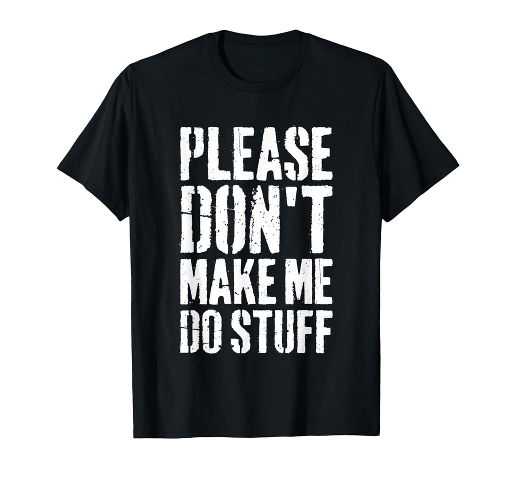 Please Dont Make Me Do Stuff Relaxing T-Shirt - Streetwear Style Unisex - T-Shirt, Sweatshirt, Hoodie