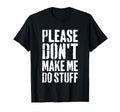 Please Dont Make Me Do Stuff Relaxing T-Shirt - Streetwear Style Unisex - T-Shirt, Sweatshirt, Hoodie