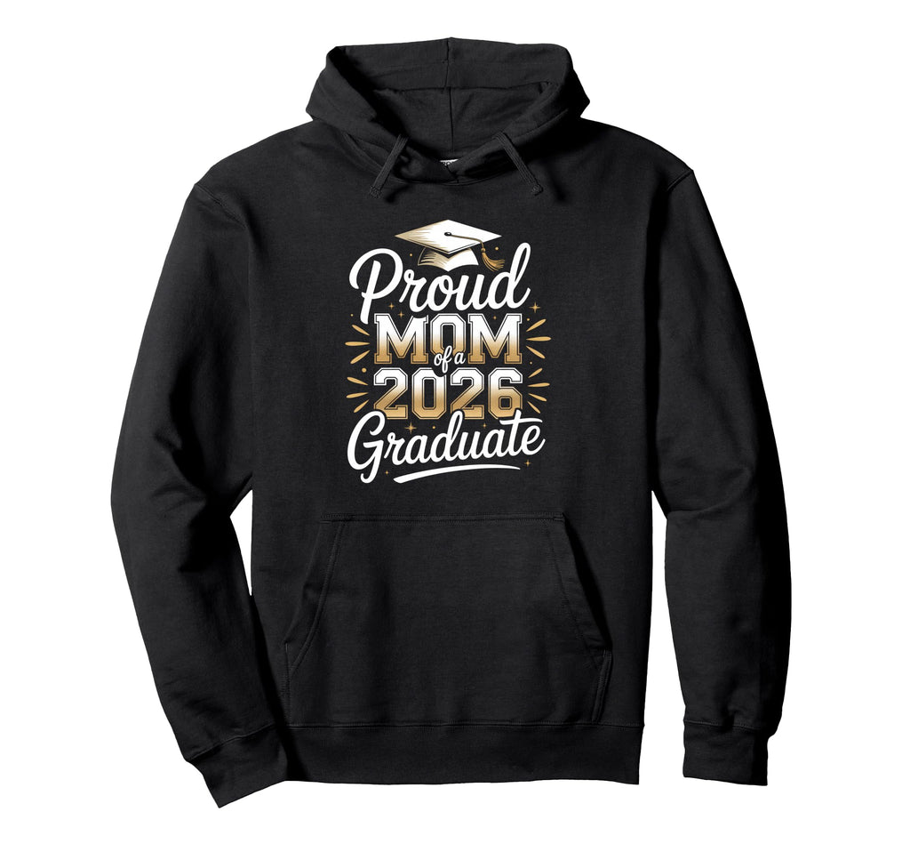 Proud Mom 2026 Graduate Graduation Hoodie - Fun Novelty Design Unisex - T-Shirt, Sweatshirt, Hoodie