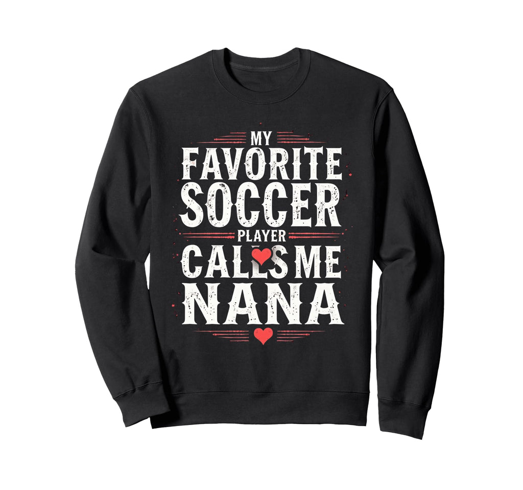 Proud Soccer Nana Funny Grandma Sweatshirt - Unique Graphic for Adults - T-Shirt, Sweatshirt, Hoodie