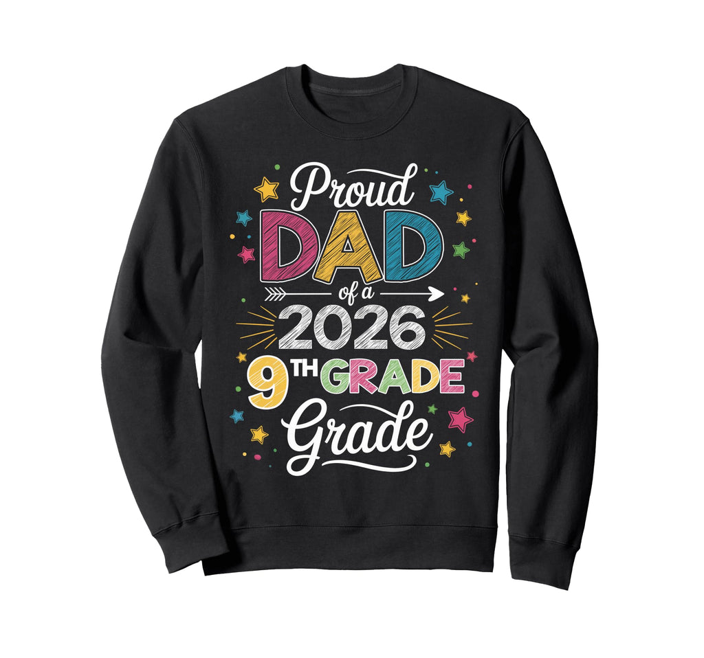 Proud Dad Class 2026 9Th Grade Sweatshirt - Graphic Print for Adults - T-Shirt, Sweatshirt, Hoodie
