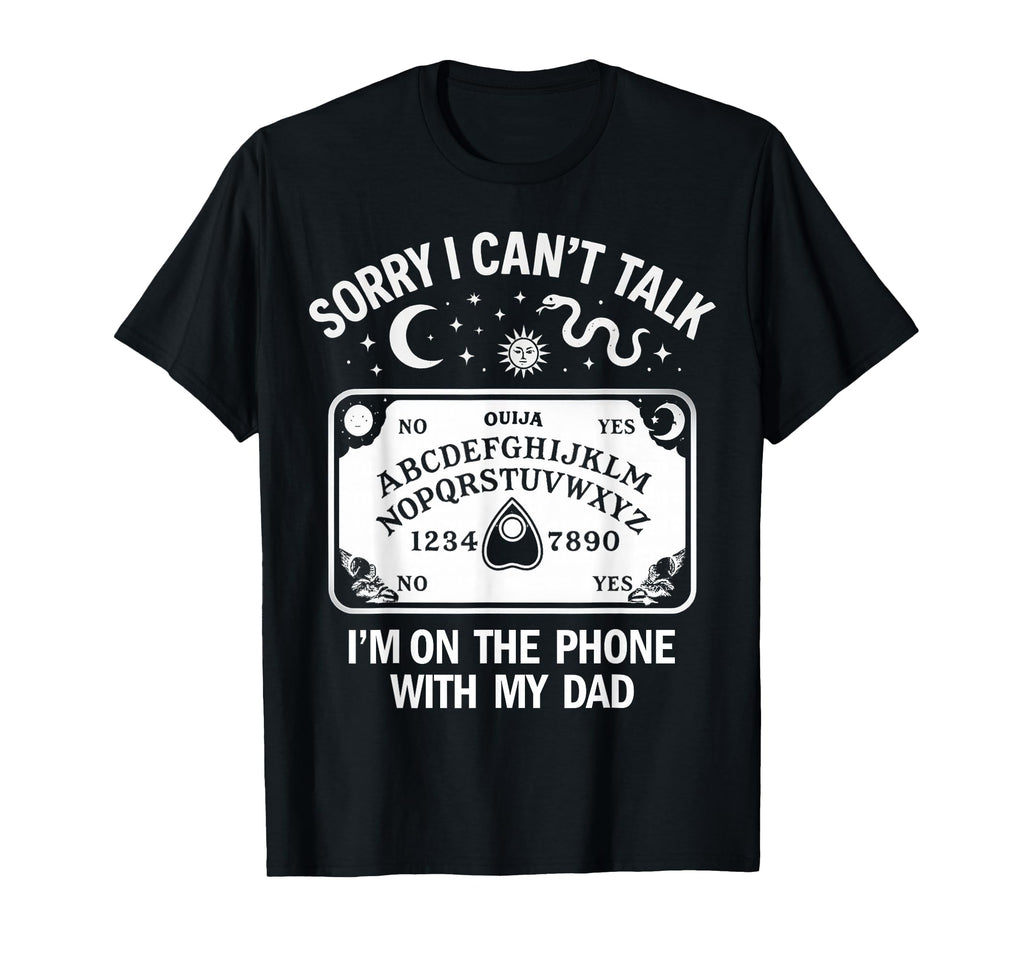 Sorry I Cant Talk Im Phone My Dad T-Shirt - Fun Novelty Design Men Women - T-Shirt, Sweatshirt, Hoodie