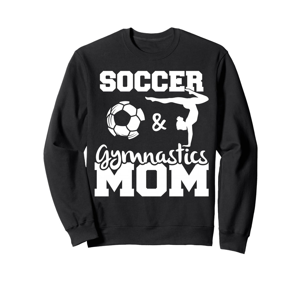 Soccer And Gymnastics Mom Funny Sweatshirt - Custom Art Print Unisex - T-Shirt, Sweatshirt, Hoodie
