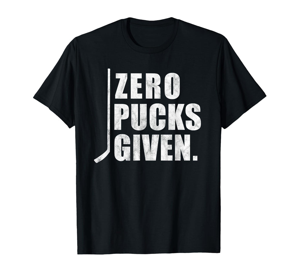 Funny Distressed Hockey Zero Pucks Given T-Shirt - Novelty Apparel Unisex - T-Shirt, Sweatshirt, Hoodie