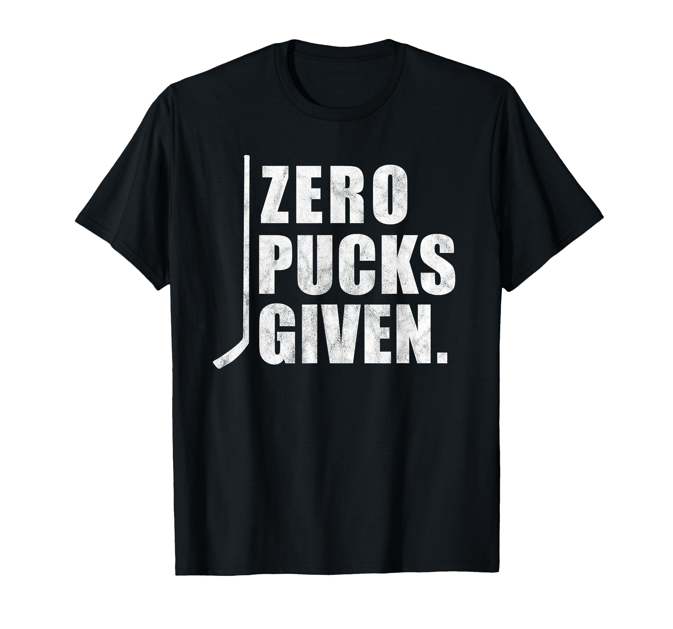 Funny Distressed Hockey Zero Pucks Given T-Shirt - Novelty Apparel Unisex - T-Shirt, Sweatshirt, Hoodie