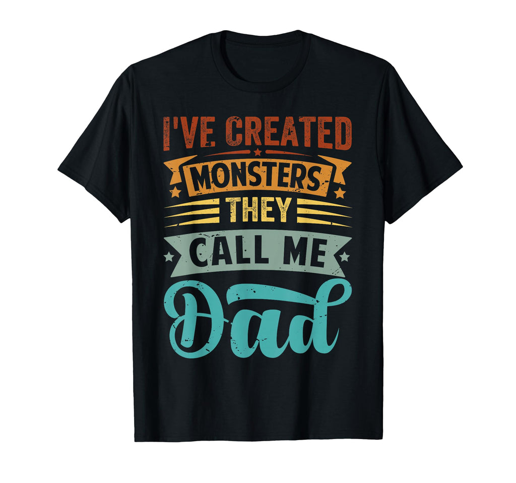 Ive Created Monsters They Call Me Dad T-Shirt - Fun Novelty Design Unisex - T-Shirt, Sweatshirt, Hoodie