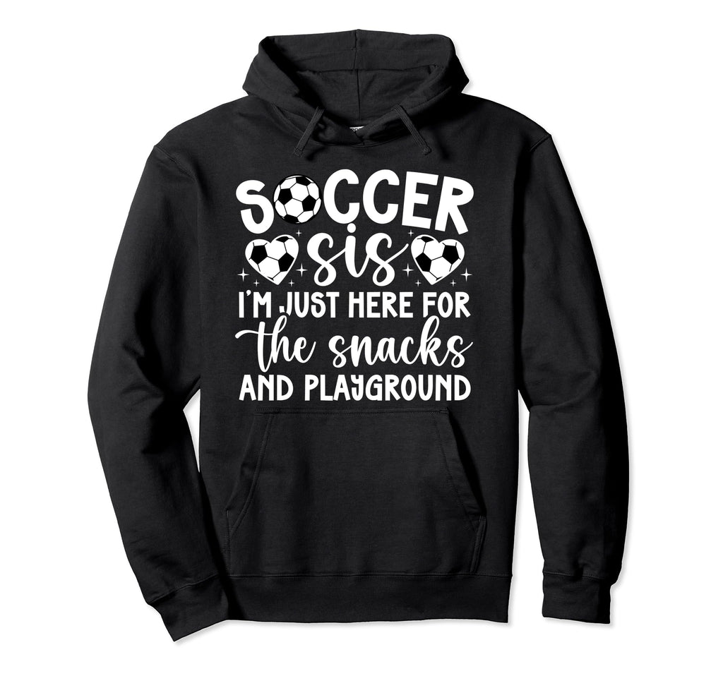 Soccer Sis Funny Soccer Sister Soccer Hoodie - Custom Art Print for Adults - T-Shirt, Sweatshirt, Hoodie