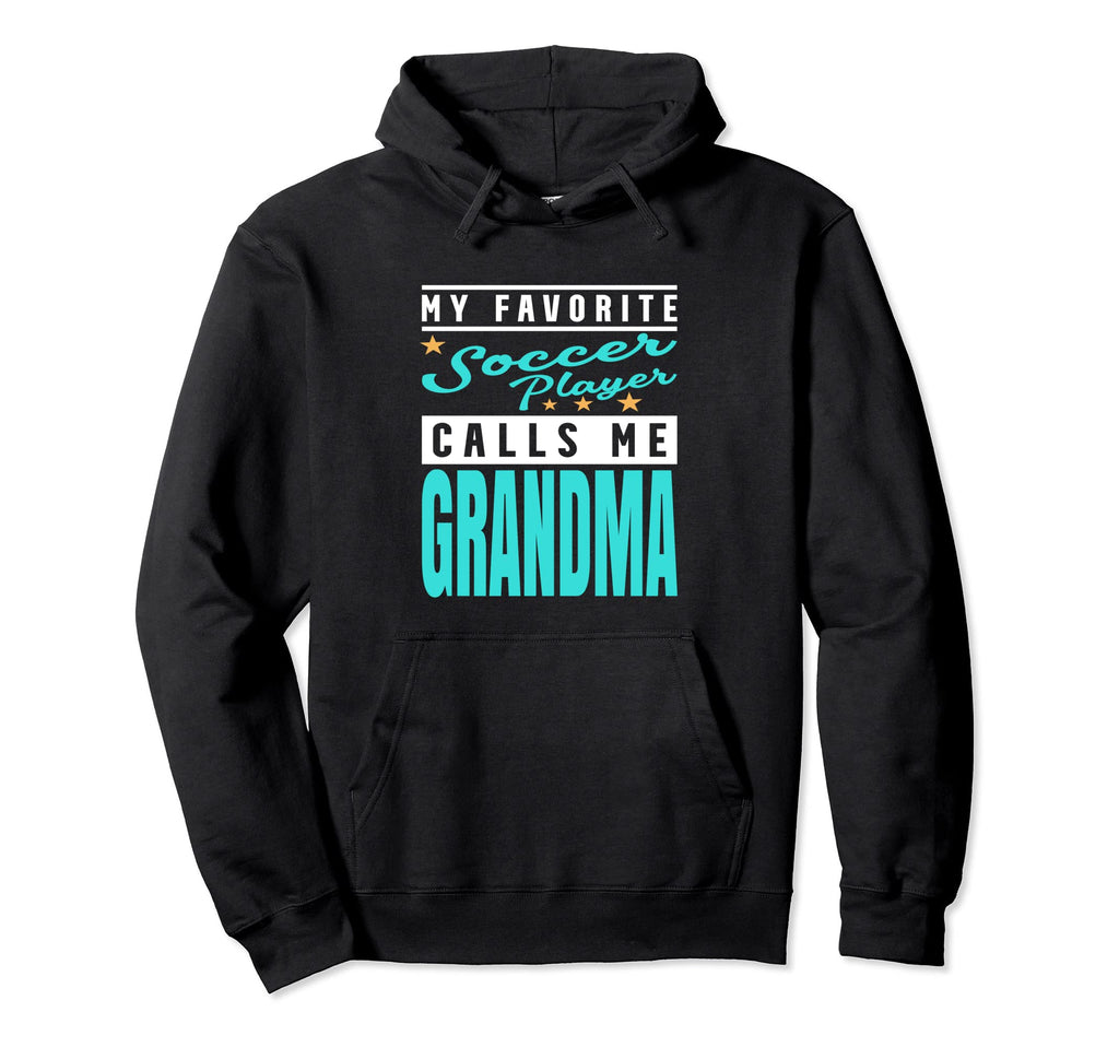My Favorite Soccer Player Calls Me Grandma Hoodie - Novelty Apparel Unisex - T-Shirt, Sweatshirt, Hoodie