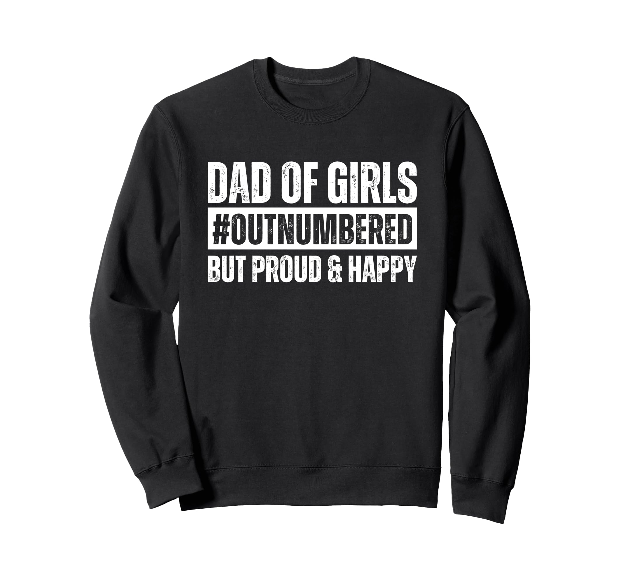 Dad Outnumbered But Proud And Sweatshirt - Fun Novelty Design for Adults - T-Shirt, Sweatshirt, Hoodie