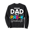 Proud Dad Pre K Graduate Preschool Sweatshirt - Graphic Print Men Women - T-Shirt, Sweatshirt, Hoodie