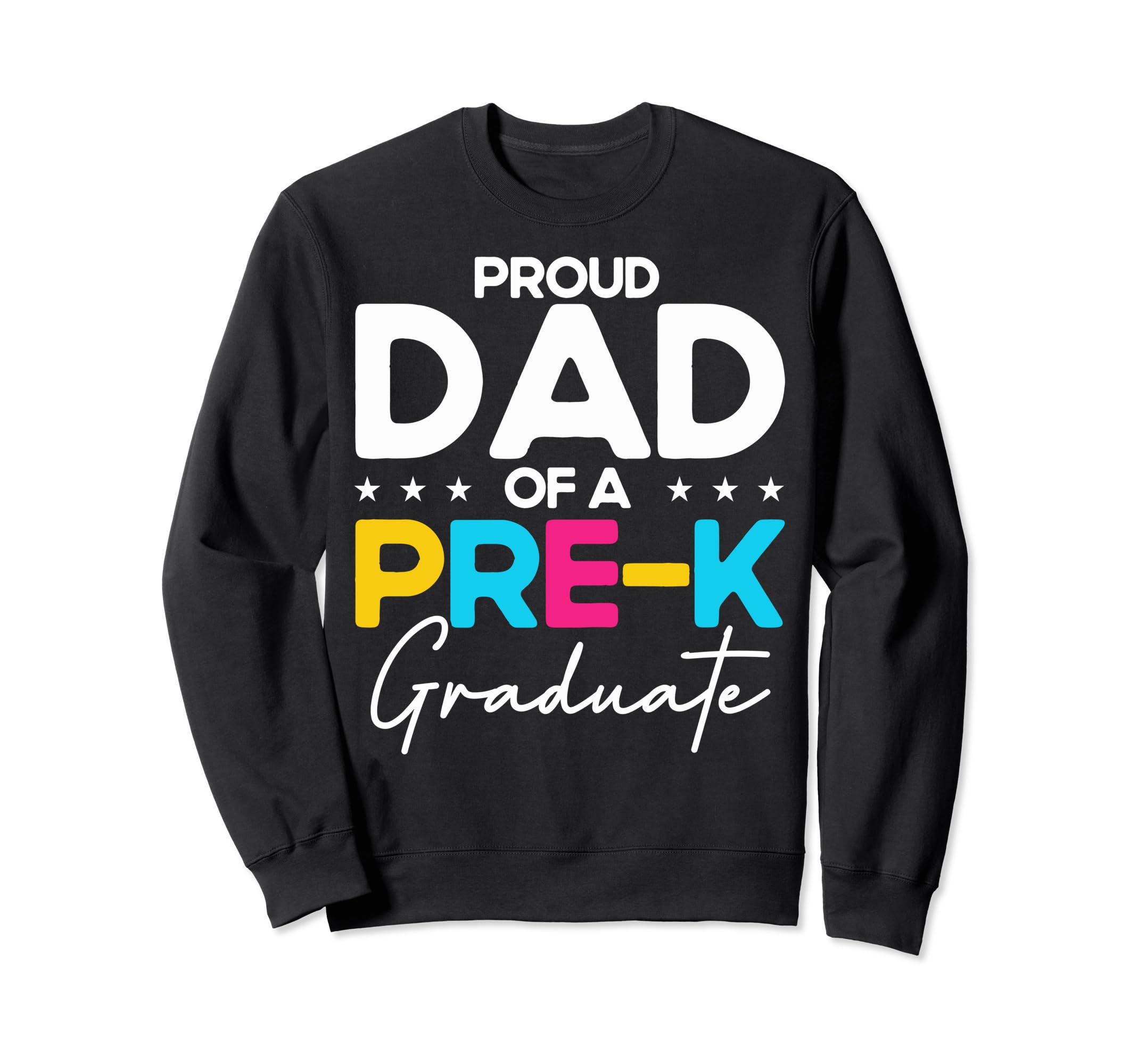 Proud Dad Pre K Graduate Preschool Sweatshirt - Graphic Print Men Women - T-Shirt, Sweatshirt, Hoodie