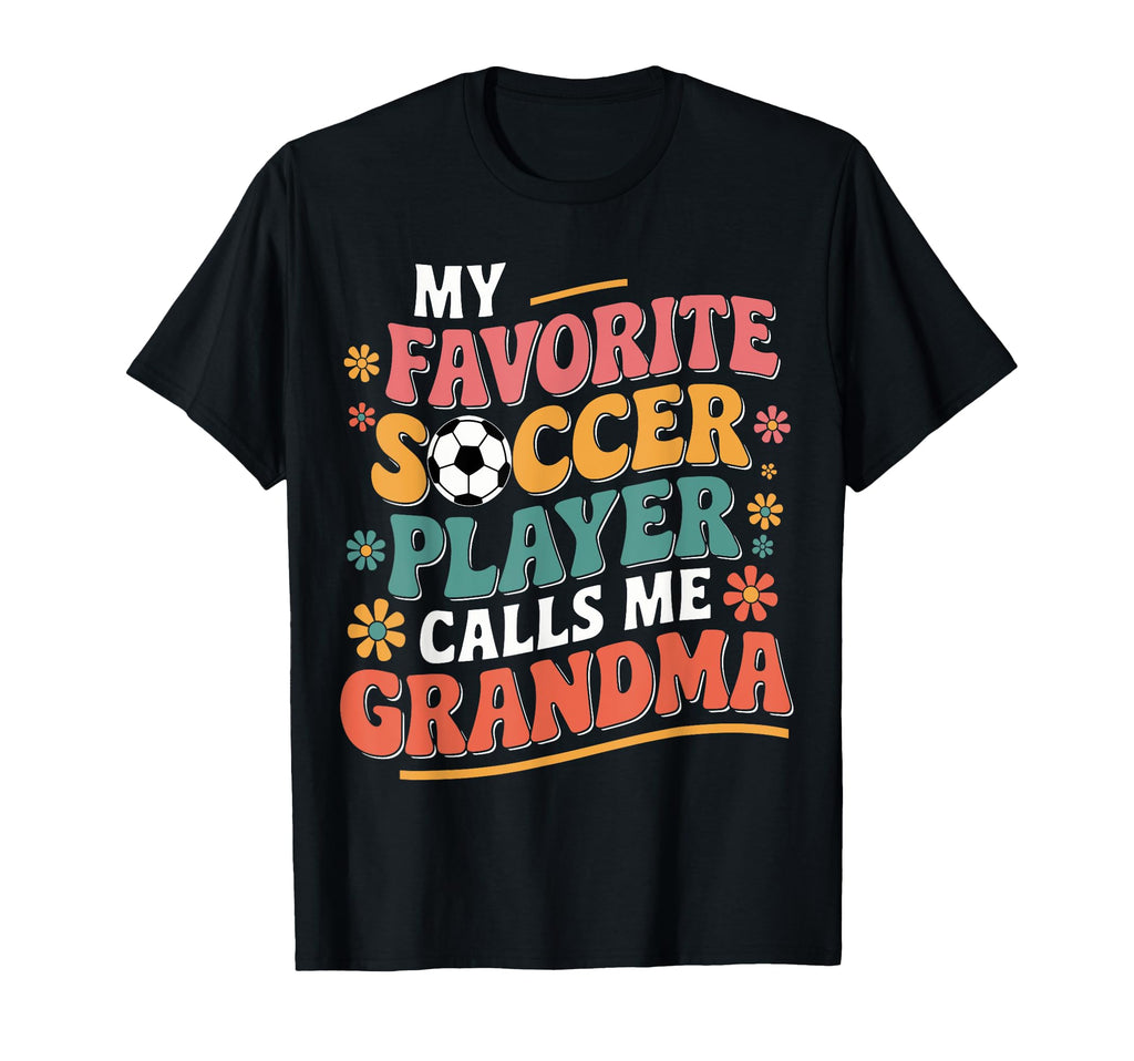 My Favorite Soccer Player Calls Me Grandma T-Shirt - Unique Graphic Unisex - T-Shirt, Sweatshirt, Hoodie