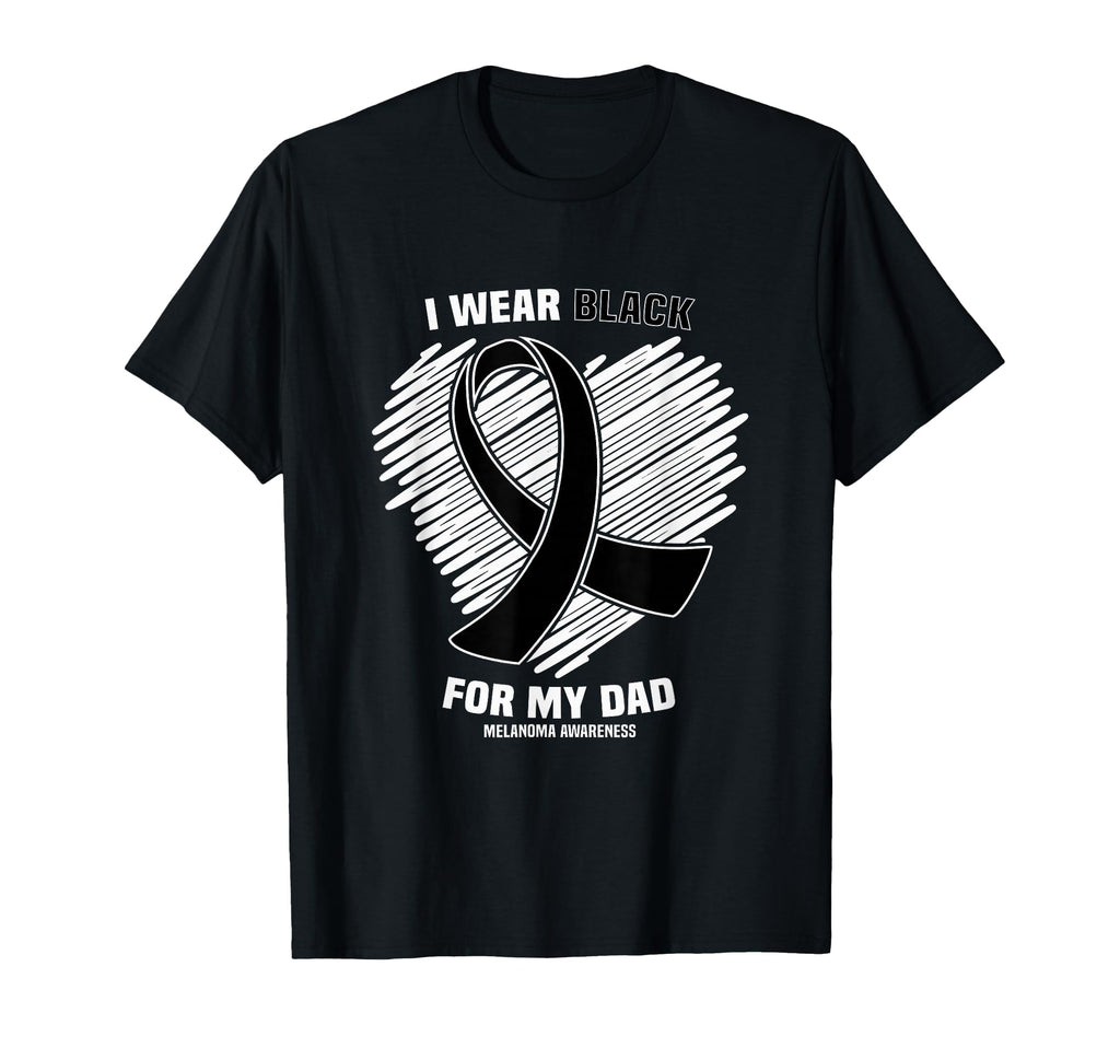 I Wear Black My Dad Skin Cancer T-Shirt - Casual Everyday Wear Men Women - T-Shirt, Sweatshirt, Hoodie