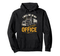 Fathers Day Ill Be My Office Truck Hoodie - Casual Everyday Wear Men Women - T-Shirt, Sweatshirt, Hoodie